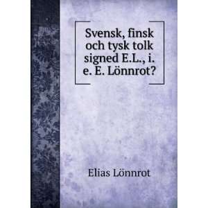   tysk tolk signed E.L., i.e. E. LÃ¶nnrot?. Elias LÃ¶nnrot Books