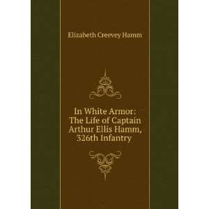   Arthur Ellis Hamm, 326th Infantry . Elizabeth Creevey Hamm Books