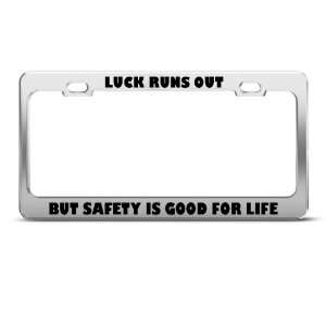 Luck Runs Out Safety Is Good Life Humor Funny Metal license plate 