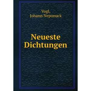  Neueste Dichtungen Johann Neponuck Vogl Books