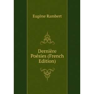  DerniÃ¨re PoÃ©sies (French Edition) EugÃ¨ne Rambert Books
