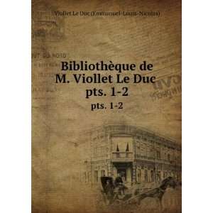  BibliothÃ¨que de M. Viollet Le Duc . pts. 1 2 Viollet 