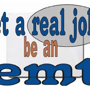 get a real job be an emt Mousepad