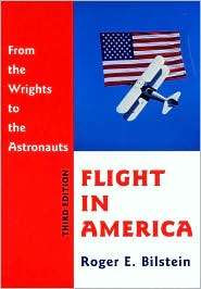 Flight in America From the Wrights to the Astronauts, (0801866855 