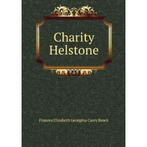    Charity Helstone Frances Elizabeth Georgina Carey Brock Books
