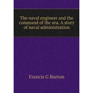  of the sea. A story of naval administration Francis G Burton Books