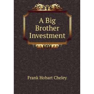  A Big Brother Investment Frank Hobart Cheley Books