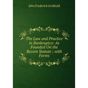   On the Recent Statute ; with Forms John Frederick Archbold Books