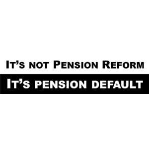   Pension Reform Its Pension Default Bumper Sticker 