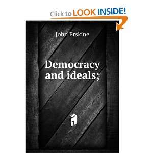  Democracy and ideals; a definition John Erskine Books