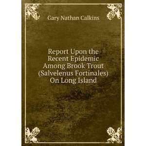   (Salvelenus Fortinales) On Long Island Gary Nathan Calkins Books