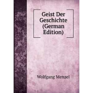    Geist Der Geschichte (German Edition) Wolfgang Menzel Books