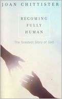Becoming Fully Human The Joan Chittister
