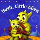 Hush, Little Alien by Daniel Kirk (1999, Hardcover)  Daniel Kirk 