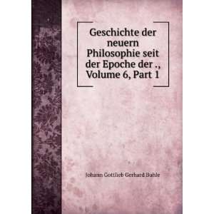   der ., Volume 6,Â Part 1 Johann Gottlieb Gerhard Buhle Books