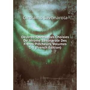   PrÃªcheurs, Volumes 1 3 (French Edition) Girolamo Savonarola Books