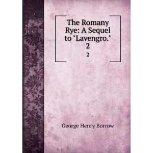  The Romany Rye A Sequel to Lavengro.. 2 George Henry 