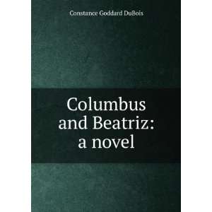    Columbus and Beatriz a novel Constance Goddard DuBois Books