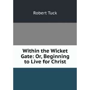  Within the Wicket Gate Or, Beginning to Live for Christ 