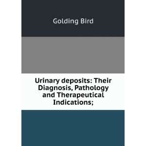  , Pathology and Therapeutical Indications; Golding Bird Books