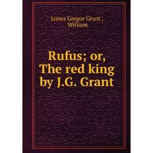   ; or, The red king by J.G. Grant. William James Gregor Grant  Books