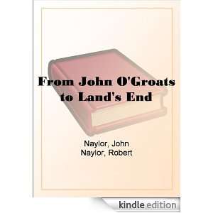 From John OGroats to Lands End John Naylor, Robert Naylor  