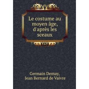   ge, daprÃ¨s les sceaux Jean Bernard de Vaivre Germain Demay Books
