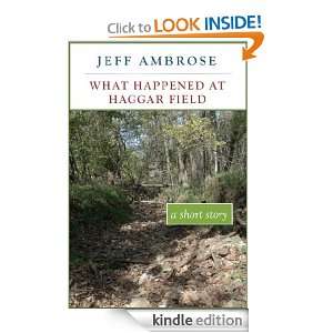 What Happened At Haggar Field Jeff Ambrose  Kindle Store