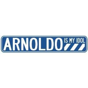   ARNOLDO IS MY IDOL STREET SIGN