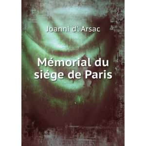  MÃ©morial du siÃ©ge de Paris Joanni d. Arsac Books