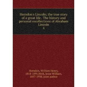   1818 1891,Weik, Jesse William, 1857 1930, joint author Herndon Books