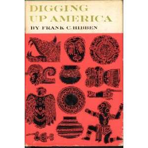  Digging Up America Frank C Hibben Books