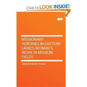 Missionary Heroines in Eastern Lands; Womans Work in Mission Fields 