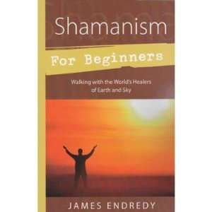 Shamanism for Beginners by James Endredy