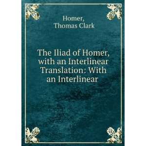  The Iliad of Homer, with an Interlinear Translation With 