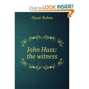  John Huss the witness Oscar Kuhns Books