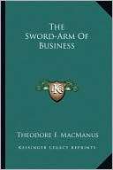 The Sword Arm Of Business Theodore F. MacManus