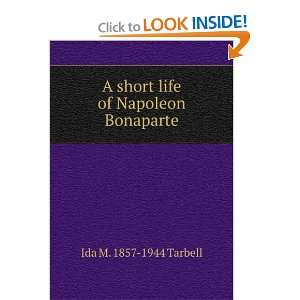   short life of Napoleon Bonaparte Ida M. 1857 1944 Tarbell Books