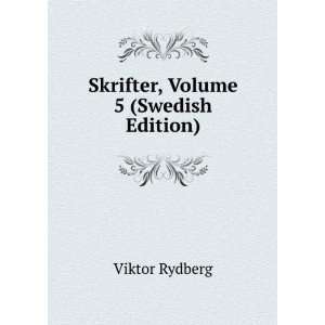  Skrifter, Volume 5 (Swedish Edition) Viktor Rydberg 