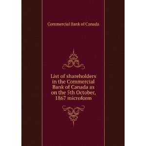   Bank of Canada as on the 5th October, 1867 microform Commercial Bank