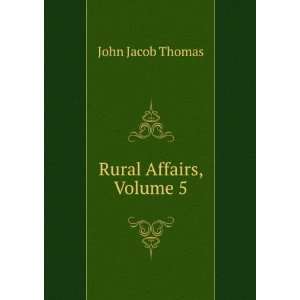  Rural Affairs, Volume 5 John Jacob Thomas Books