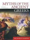   Myths of the Ancient Greeks by Richard P. Martin 