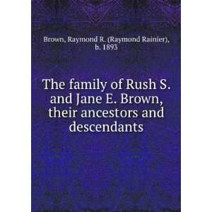 The family of Rush S. and Jane E. Brown, their ancestors and 