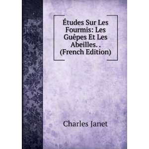   GuÃªpes Et Les Abeilles. . (French Edition) Charles Janet Books