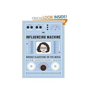  The Influencing Machine Brooke Gladstone on the Media 