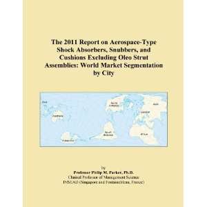 The 2011 Report on Aerospace Type Shock Absorbers, Snubbers, and 