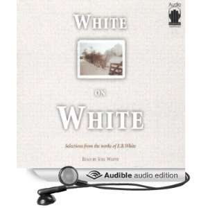   White on White (Audible Audio Edition) Joel White, E. B. White Books