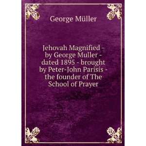   Peter John Parisis   the founder of The School of Prayer George