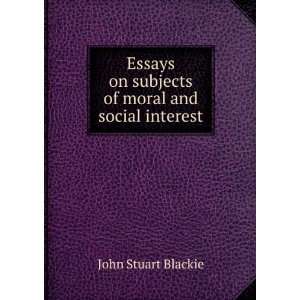   on subjects of moral and social interest John Stuart Blackie Books
