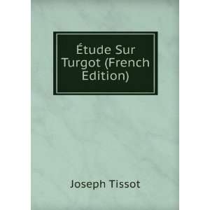  Ã?tude Sur Turgot (French Edition) Joseph Tissot Books